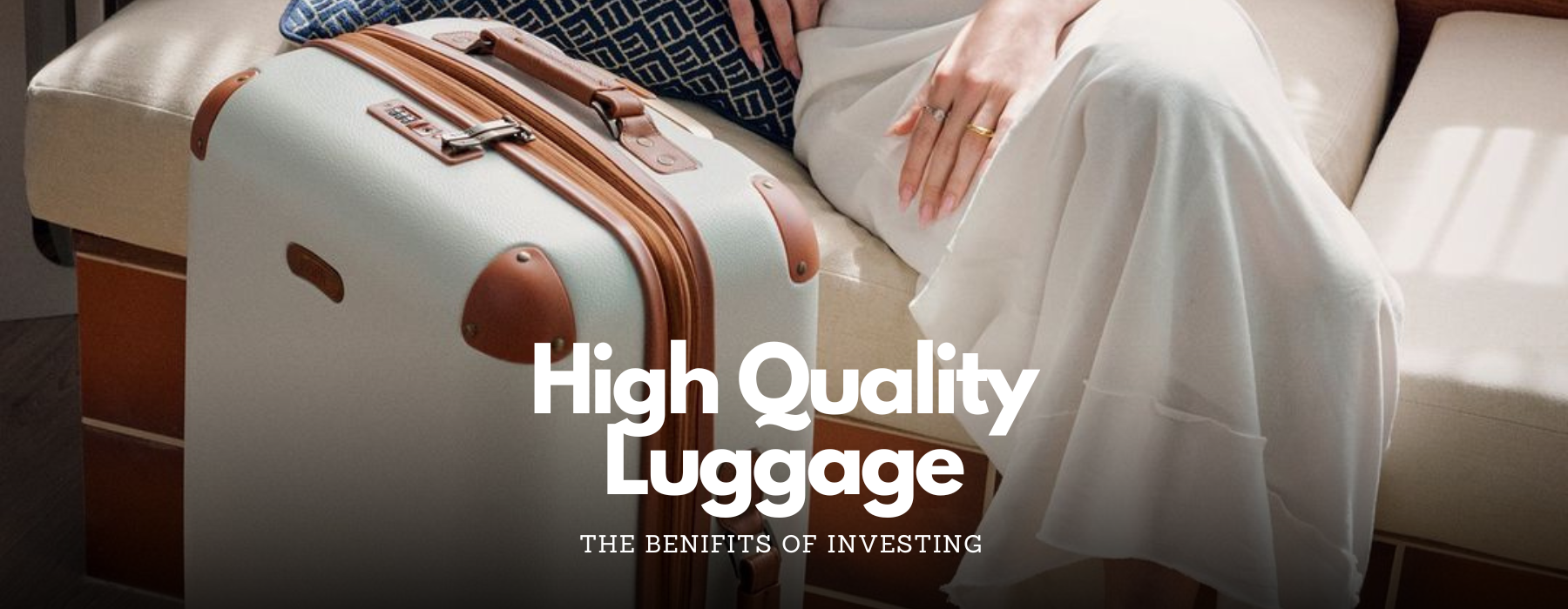 The Benefits of Investing in Quality Luggage: Why It Matters - Upperclass Fashions 