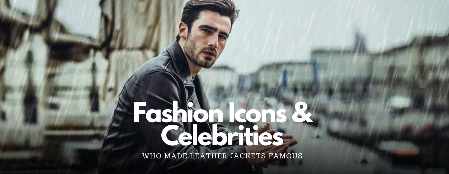 Iconic Looks: Fashion Icons and Celebrities Who Made Leather Jackets Famous